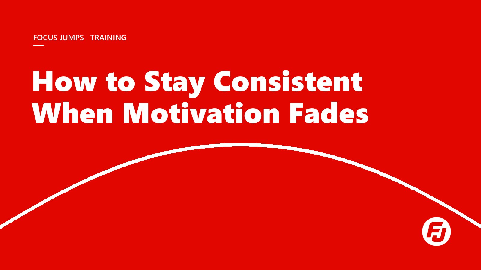 How to Stay Consistent When Motivation Fades